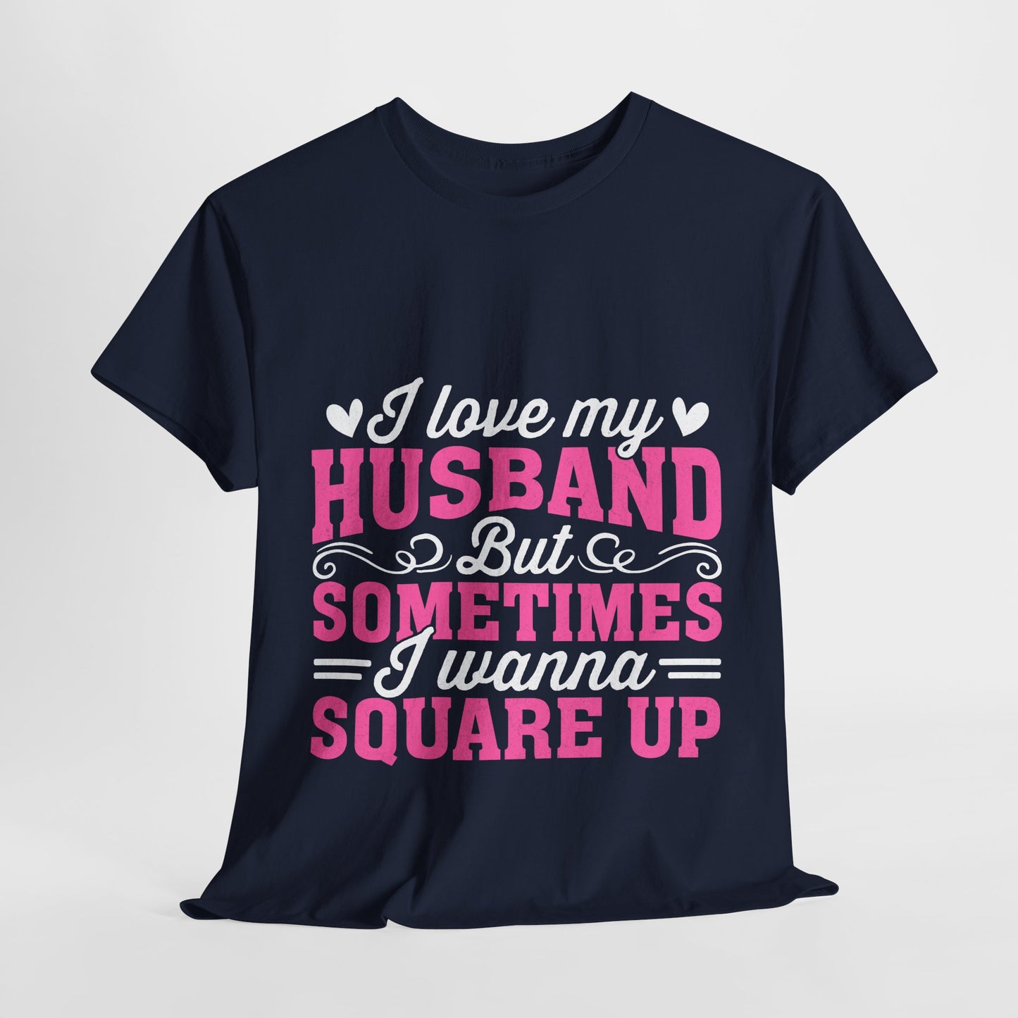 I Love My Husband Square Up T-Shirt - Funny Wife Tee