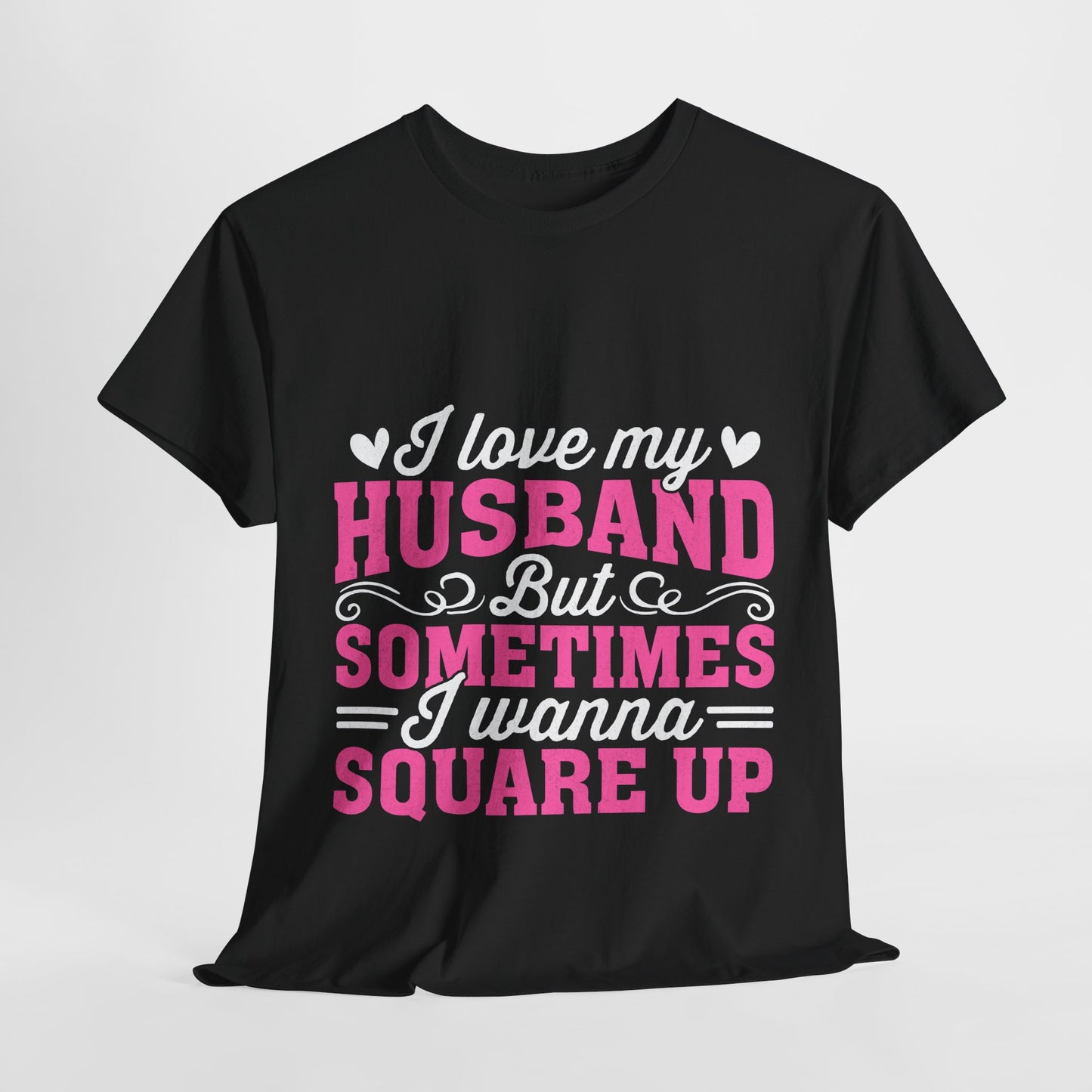 I Love My Husband Square Up T-Shirt - Funny Wife Tee