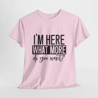 I'm Here What More Do You Want T-Shirt - Introvert Tee