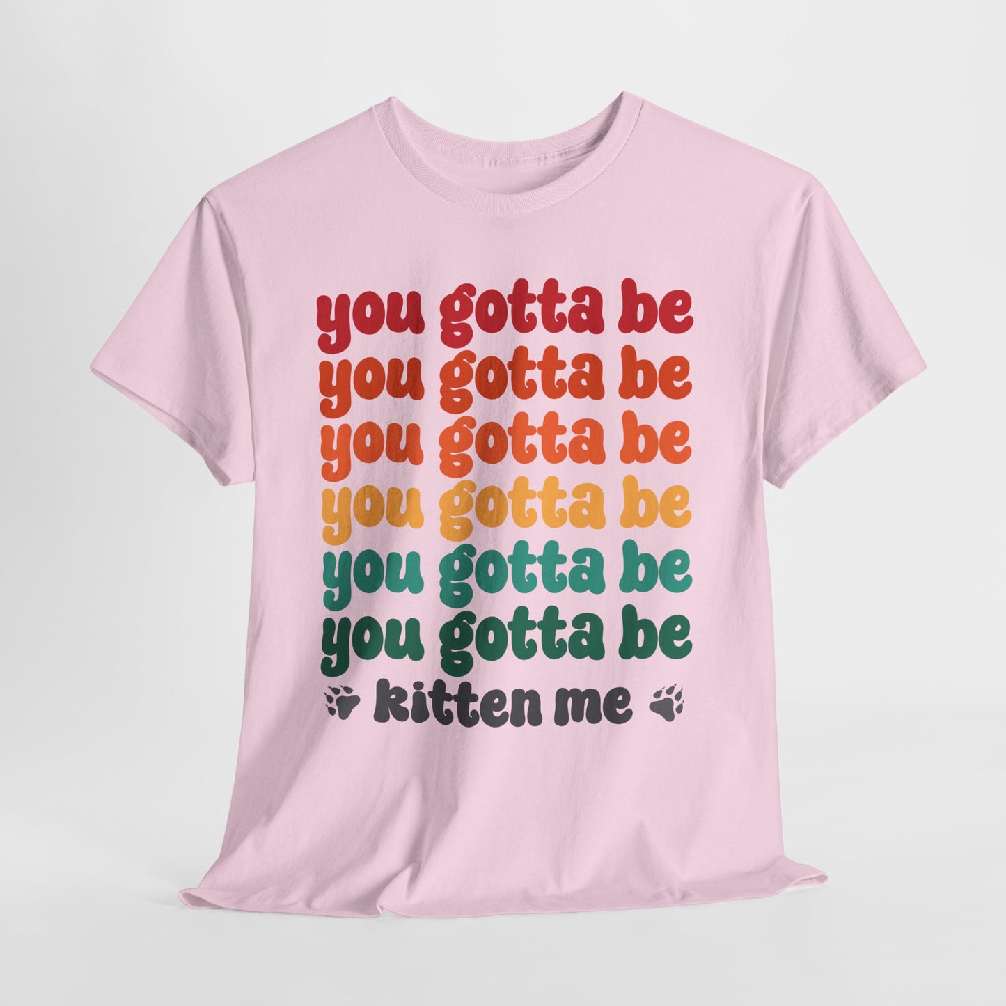 You Gotta Be Kitten Me T-Shirt - Funny Retro Cat Pun Tee