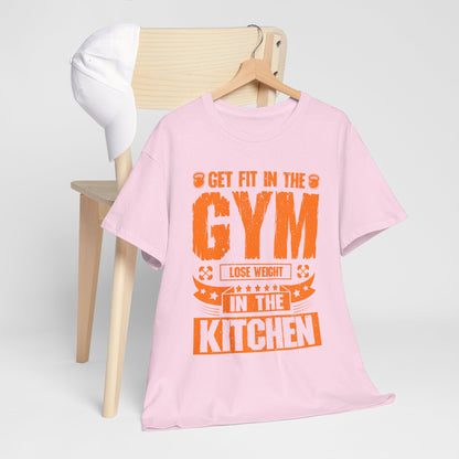 Get Fit in the Gym Lose Weight in the Kitchen Shirt – Fitness Nutrition Tee