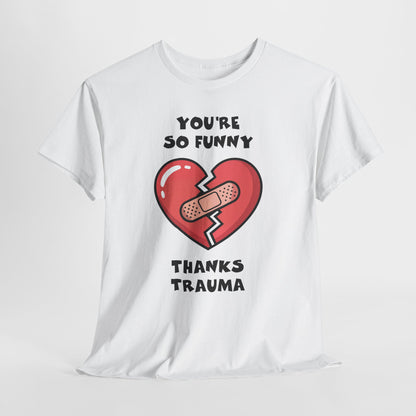 Du bist so lustig, danke Trauma-Shirt – Sarkastisches, heilsames Humor-T-Shirt