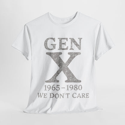 Gen X T-Shirt - 1965 - 1980 We Don't Care