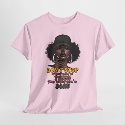 Don't Stop When You're Tired Shirt - Melanin Motivation Tee