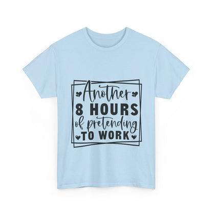 Another 8 Hours Pretending to Work Tee - Office Sarcasm