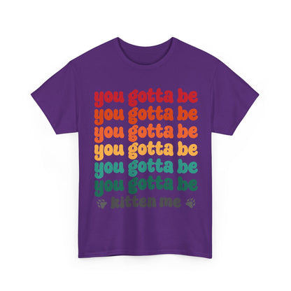 You Gotta Be Kitten Me T-Shirt - Funny Retro Cat Pun Tee