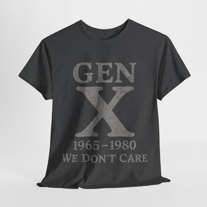 Gen X T-Shirt - 1965 - 1980 We Don't Care