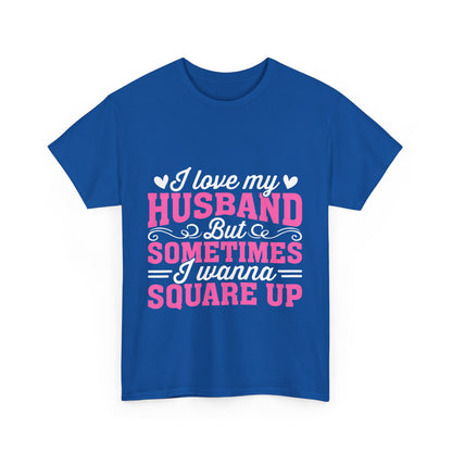 I Love My Husband Square Up T-Shirt - Funny Wife Tee