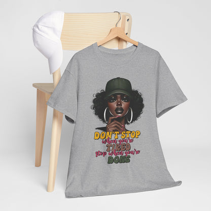 Don't Stop When You're Tired Shirt - Melanin Motivation Tee