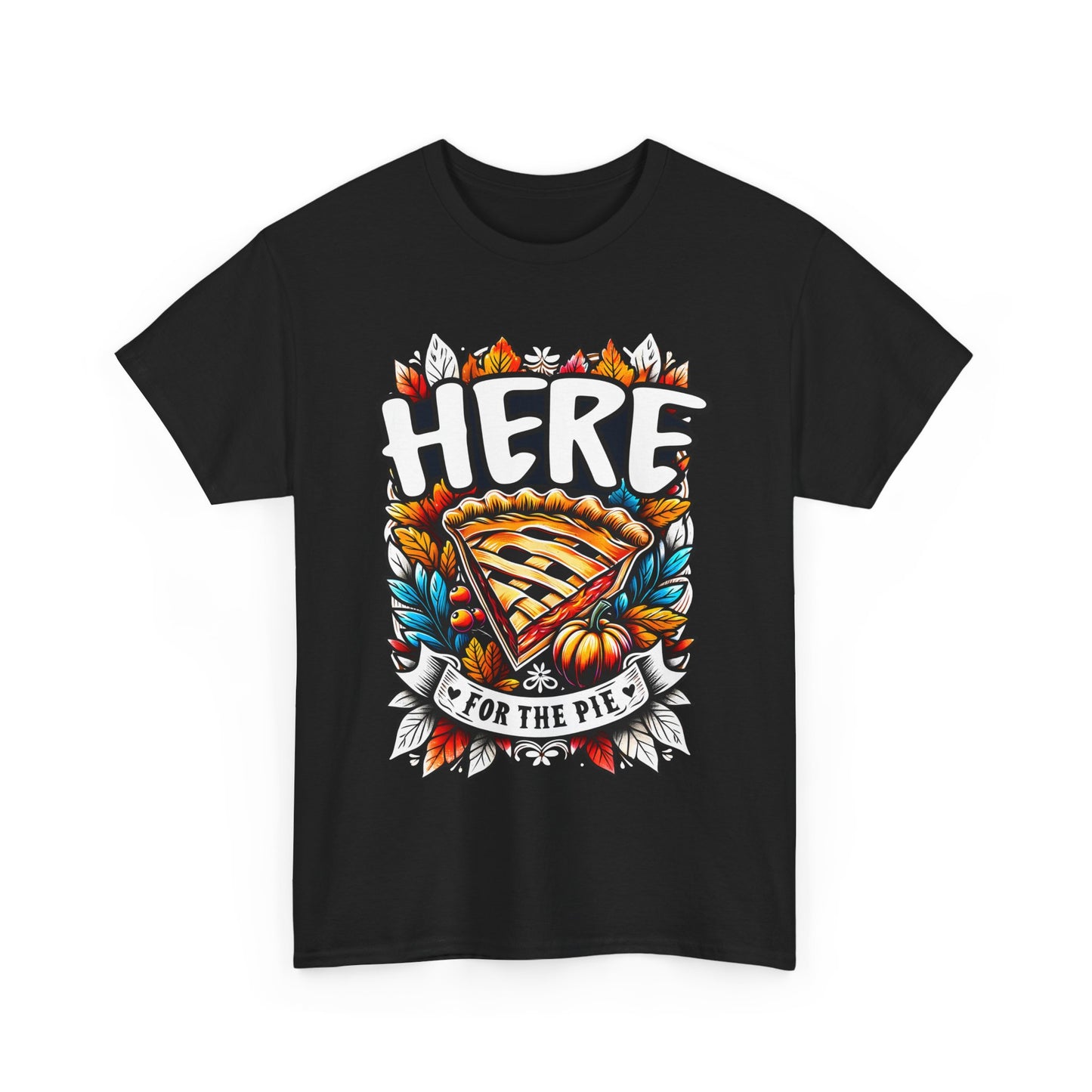 Here for the Pie T-Shirt - Funny Thanksgiving Dessert Tee