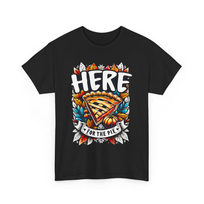 Here for the Pie T-Shirt - Funny Thanksgiving Dessert Tee