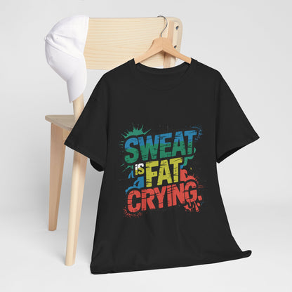 Sweat Is Fat Crying Shirt - Funny Gym Motivation Tee
