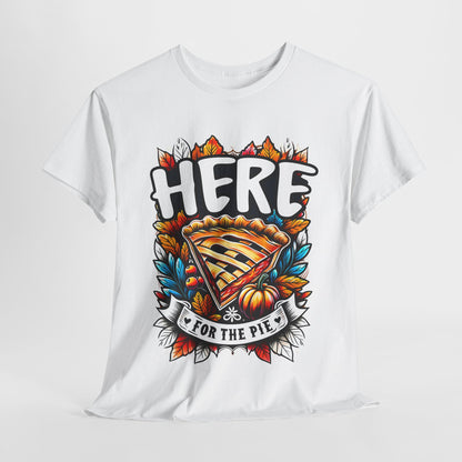 Here for the Pie T-Shirt - Funny Thanksgiving Dessert Tee