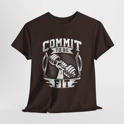 Commit to Be Fit Shirt - Motivational Gym Tee