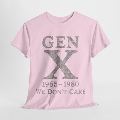 Gen X T-Shirt - 1965 - 1980 We Don't Care