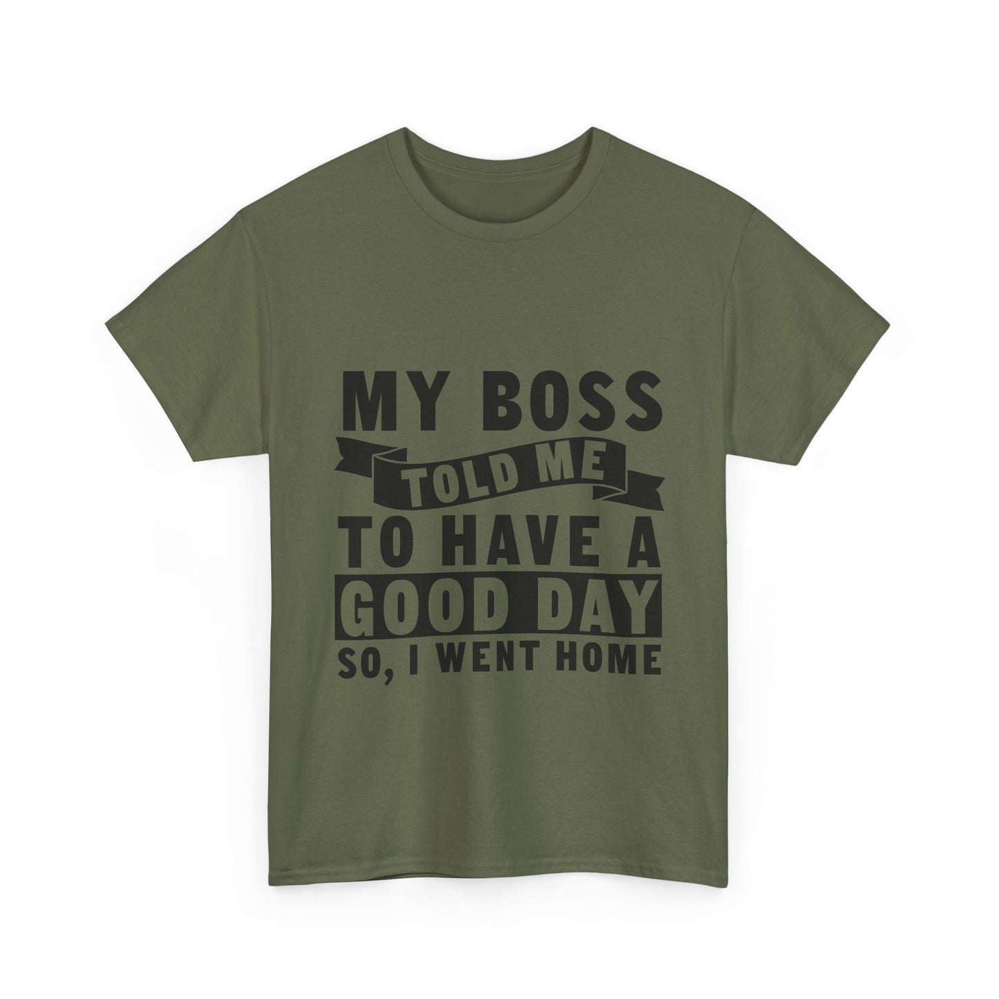 My Boss Told Me To Have A Good Day T-Shirt - Went Home