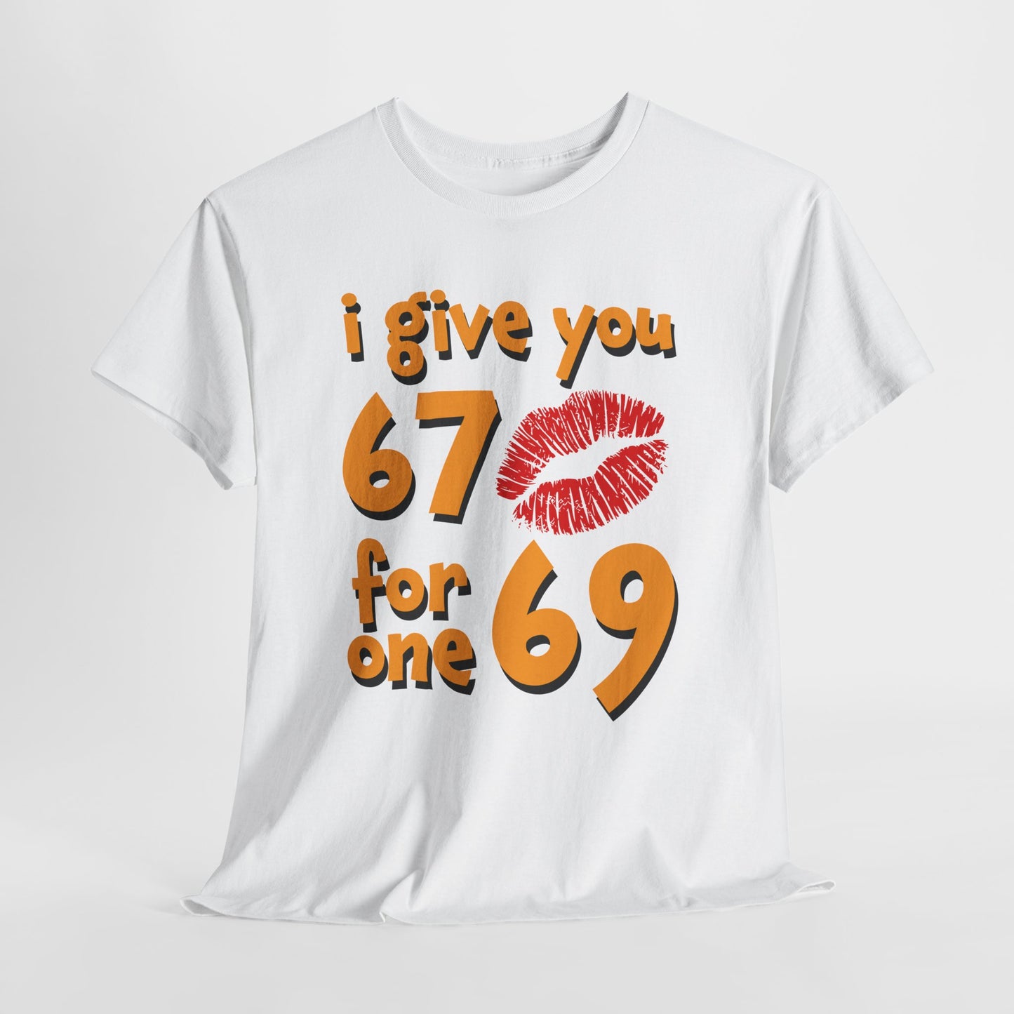 I Give You 67 for One 69 Shirt - Flirty Adult Humor Tee