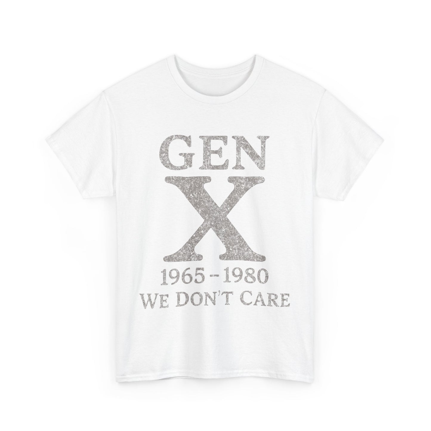 Gen X T-Shirt - 1965 - 1980 We Don't Care