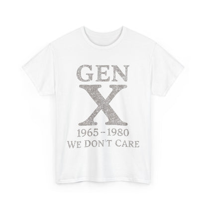 Gen X T-Shirt - 1965 - 1980 We Don't Care