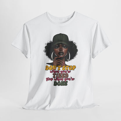 Don't Stop When You're Tired Shirt - Melanin Motivation Tee