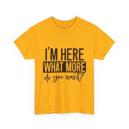 I'm Here What More Do You Want T-Shirt - Introvert Tee