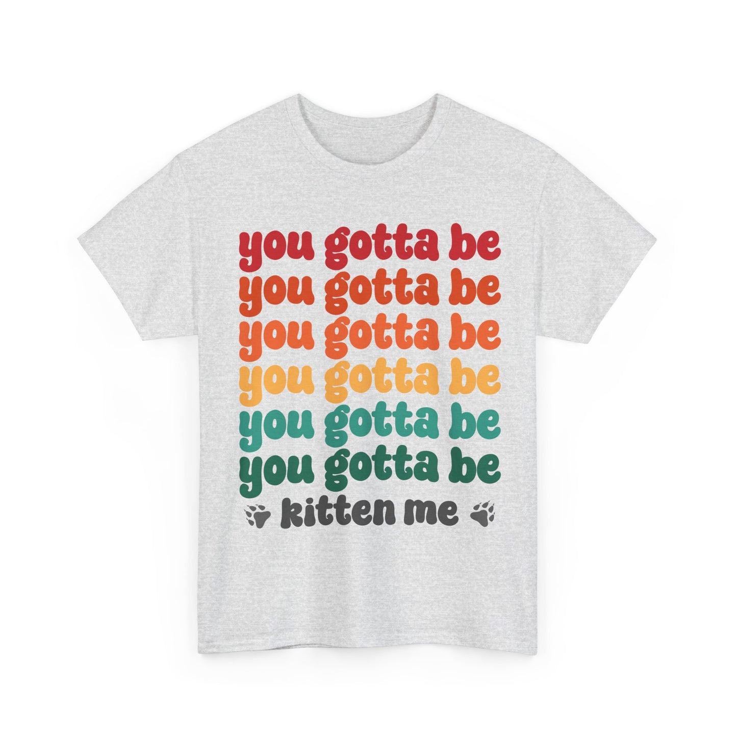 You Gotta Be Kitten Me T-Shirt - Funny Retro Cat Pun Tee