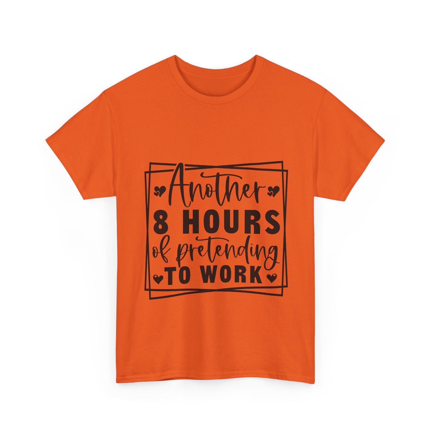 Another 8 Hours Pretending to Work Tee - Office Sarcasm