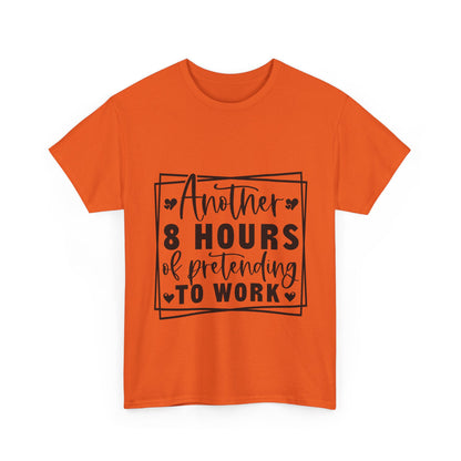 Another 8 Hours Pretending to Work Tee - Office Sarcasm