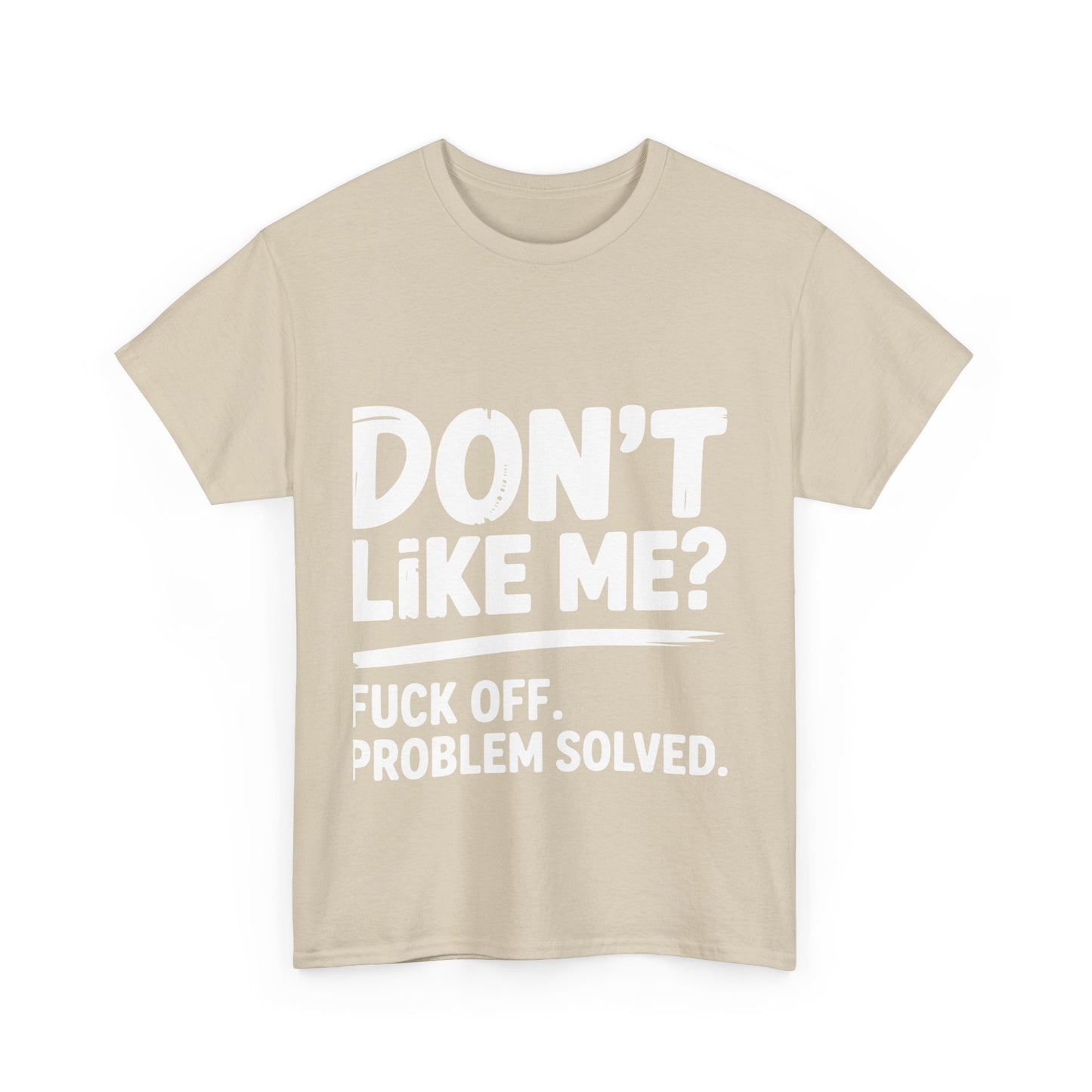 Don't Like Me? Fuck Off T-Shirt - Sarcastic Adult Tee