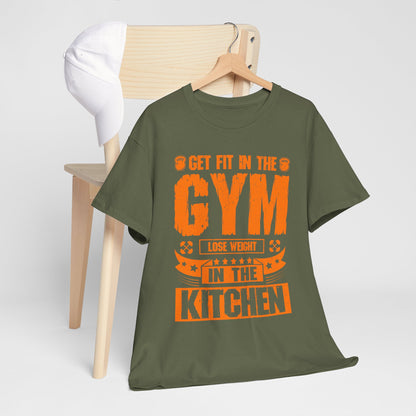Get Fit in the Gym Lose Weight in the Kitchen Shirt – Fitness Nutrition Tee