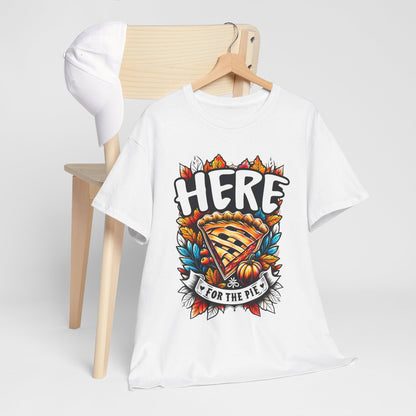 Here for the Pie T-Shirt - Funny Thanksgiving Dessert Tee