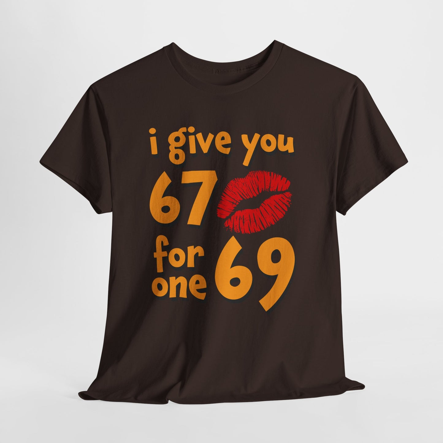 I Give You 67 for One 69 Shirt - Flirty Adult Humor Tee