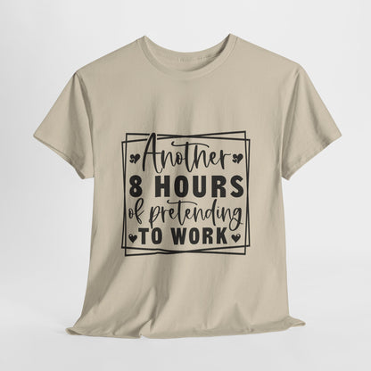 Another 8 Hours Pretending to Work Tee - Office Sarcasm