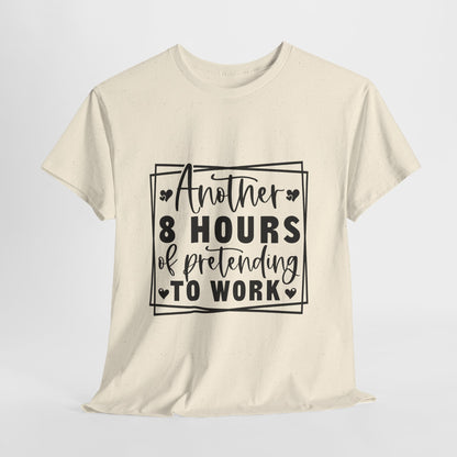 Another 8 Hours Pretending to Work Tee - Office Sarcasm