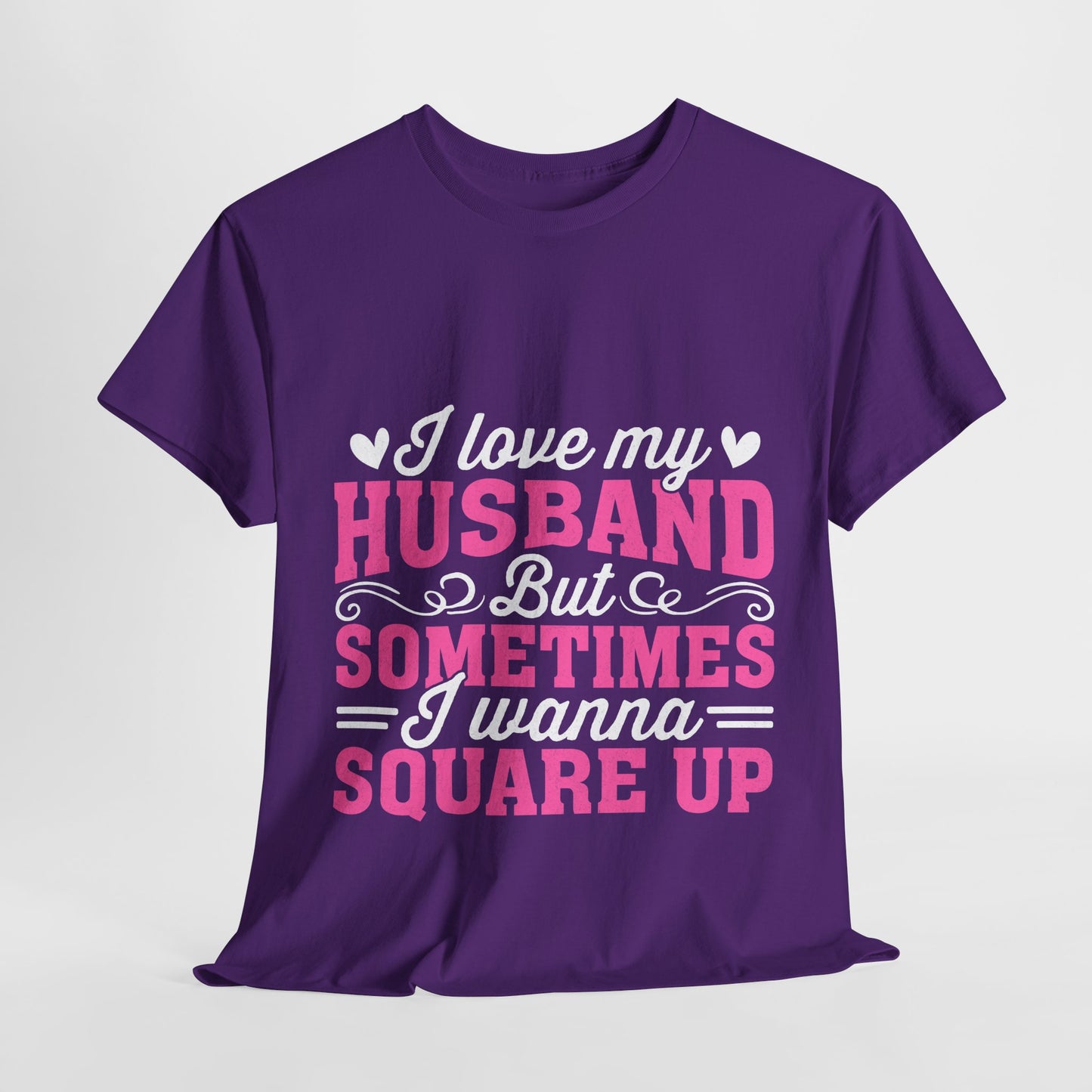I Love My Husband Square Up T-Shirt - Funny Wife Tee