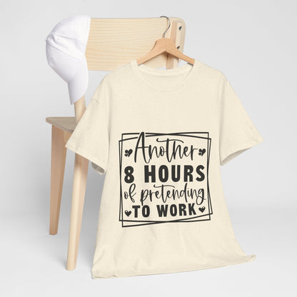 Another 8 Hours Pretending to Work Tee - Office Sarcasm