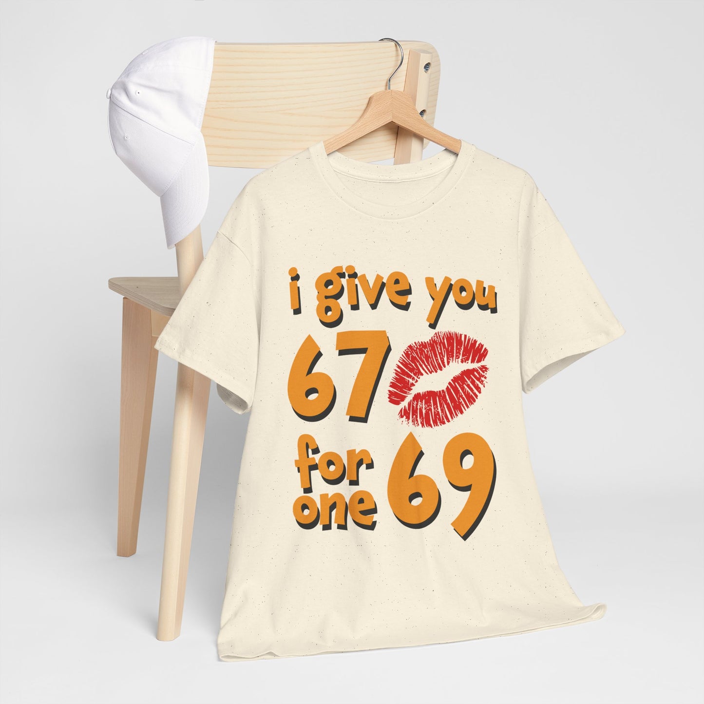 I Give You 67 for One 69 Shirt - Flirty Adult Humor Tee