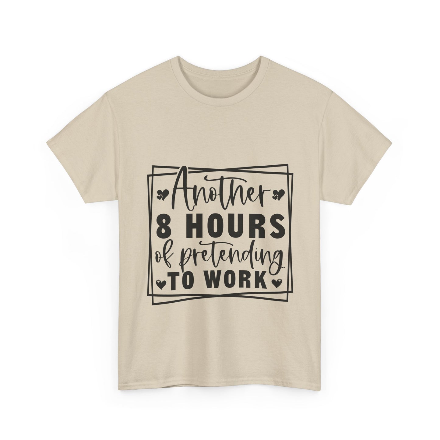Another 8 Hours Pretending to Work Tee - Office Sarcasm