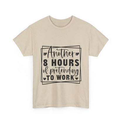 Another 8 Hours Pretending to Work Tee - Office Sarcasm