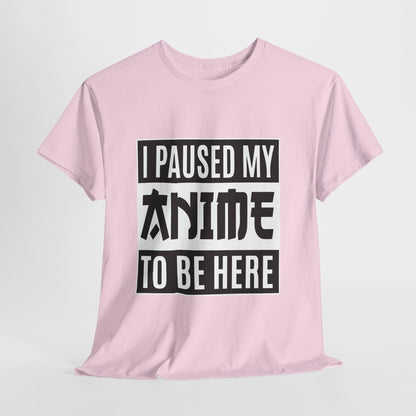I Paused My Anime To Be Here Shirt - Otaku Text Tee