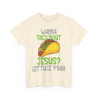 Wanna Taco ’Bout Jesus T-Shirt - Lettuce Pray Funny Christian Tee