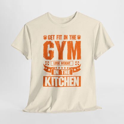 Get Fit in the Gym Lose Weight in the Kitchen Shirt – Fitness Nutrition Tee