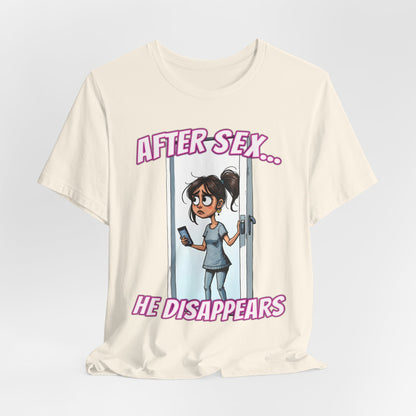 After Sex He Disappears Shirt - Funny Ghosting Cartoon Tee - Modern Dating Humor T-Shirt for Sarcastic Souls