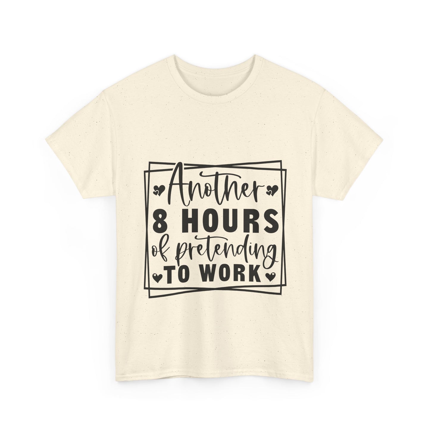 Another 8 Hours Pretending to Work Tee - Office Sarcasm