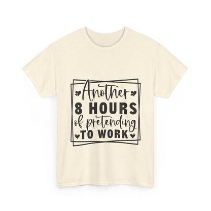 Another 8 Hours Pretending to Work Tee - Office Sarcasm