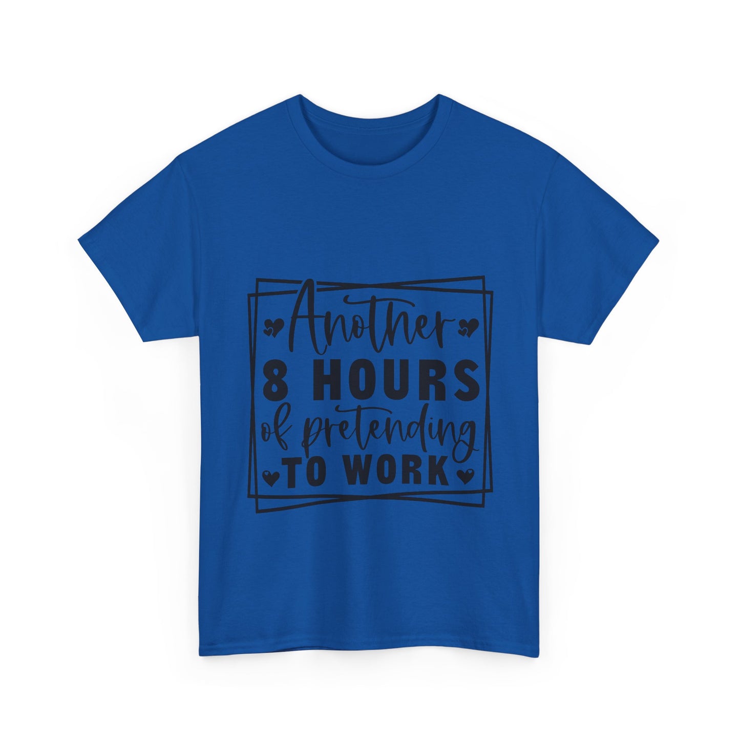 Another 8 Hours Pretending to Work Tee - Office Sarcasm