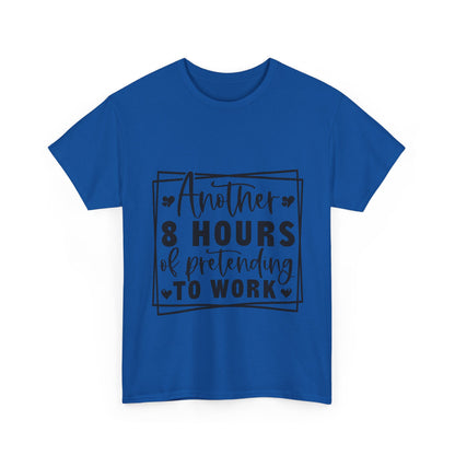 Another 8 Hours Pretending to Work Tee - Office Sarcasm