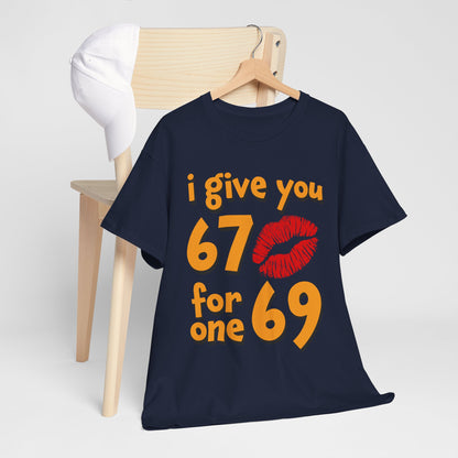 I Give You 67 for One 69 Shirt - Flirty Adult Humor Tee