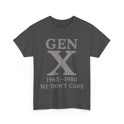 Gen X T-Shirt - 1965 - 1980 We Don't Care