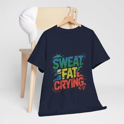 Sweat Is Fat Crying Shirt - Funny Gym Motivation Tee